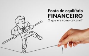 Ponto De Equilibrio Financeiro O Que E E Como Calcular Blog Davos Controladoria - Contabilidade em Porto Seguro - BA | Macedo Contabilidade