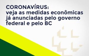 Coronavírus: Veja As Medidas Econômicas Já Anunciadas Pelo Governo Federal E Pelo Bc Contabilidade - Contabilidade em Porto Seguro - BA | Macedo Contabilidade