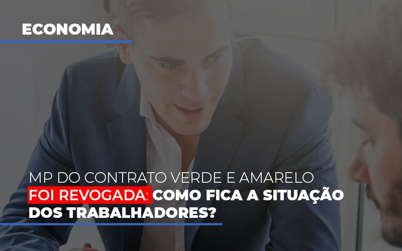 Mp Do Contrato Verde E Amarelo Foi Revogada Como Fica A Situacao Dos Trabalhadores Contabilidade - Contabilidade em Porto Seguro - BA | Macedo Contabilidade