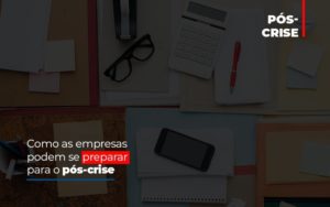 Como As Empresas Podem Se Preparar Para O Pos Crise Contabilidade - Contabilidade em Porto Seguro - BA | Macedo Contabilidade