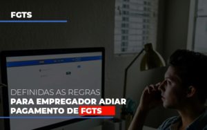 Definidas As Regas Para Empregador Adiar Pagamento De Fgts Contabilidade - Contabilidade em Porto Seguro - BA | Macedo Contabilidade