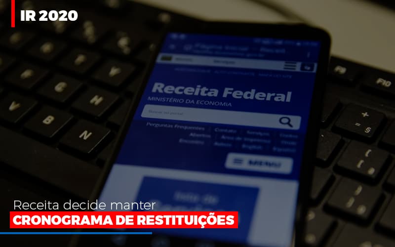 Ir 2020 Receita Federal Decide Manter Cronograma De Restituicoes Contabilidade - Contabilidade em Porto Seguro - BA | Macedo Contabilidade