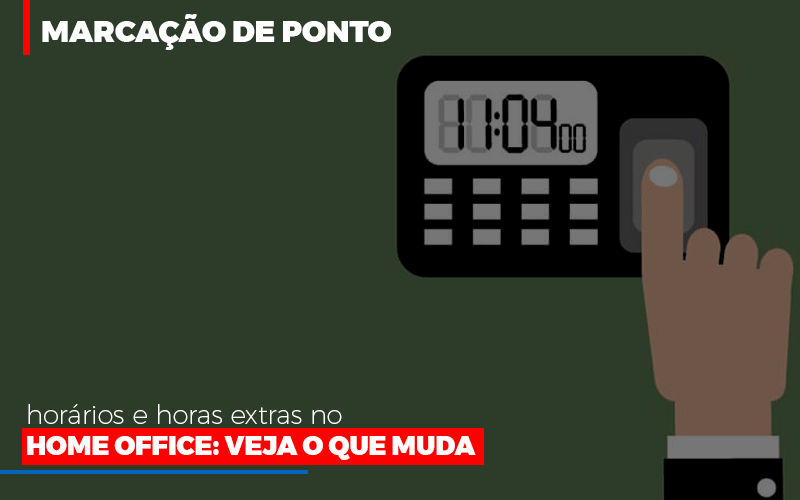 Marcacao De Pontos Horarios E Horas Extras No Home Office Contabilidade - Contabilidade em Porto Seguro - BA | Macedo Contabilidade