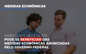 Medidas Economicas Anunciadas Pelo Governo Federal Contabilidade - Contabilidade em Porto Seguro - BA | Macedo Contabilidade