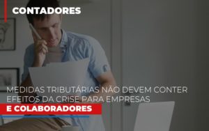 Medidas Tributarias Nao Devem Conter Efeitos Da Crise Para Empresas E Colaboradores Contabilidade - Contabilidade em Porto Seguro - BA | Macedo Contabilidade