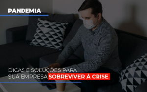 Pandemia Dicas E Solucoes Para Sua Empresa Sobreviver A Crise Contabilidade - Contabilidade em Porto Seguro - BA | Macedo Contabilidade