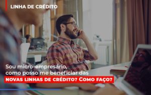 Sou Micro Empresario Com Posso Me Beneficiar Das Novas Linas De Credito Contabilidade - Contabilidade em Porto Seguro - BA | Macedo Contabilidade