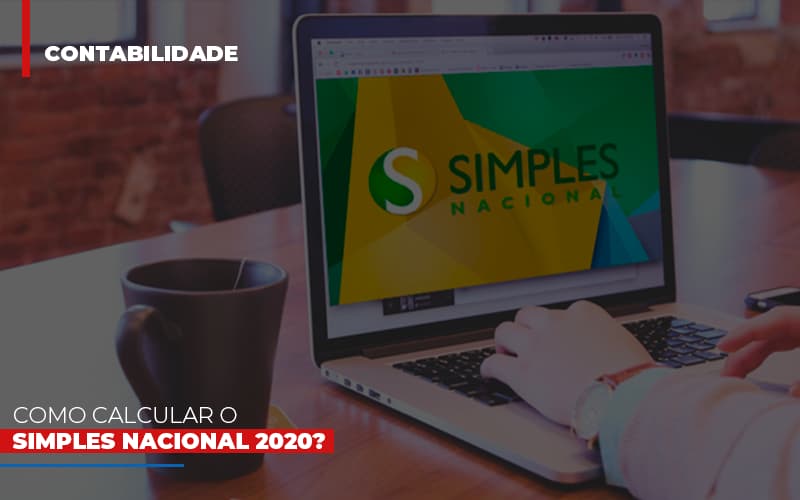 Como Calcular O Simples Nacional 2020 Notícias E Artigos Contábeis - Contabilidade em Porto Seguro - BA | Macedo Contabilidade