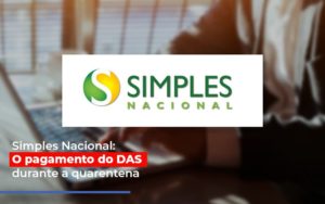 Simples Nacional O Pagamento Do Das Durante A Quarentena Contabilidade - Contabilidade em Porto Seguro - BA | Macedo Contabilidade