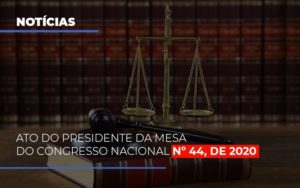 Ato Do Presidente Da Mesa Do Congresso Nacional N 44 De 2020 Notícias E Artigos Contábeis - Contabilidade em Porto Seguro - BA | Macedo Contabilidade