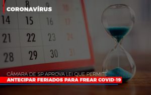 Camara De Sp Aprova Lei Que Permite Antecipar Feriados Para Frear Covid 19 Notícias E Artigos Contábeis - Contabilidade em Porto Seguro - BA | Macedo Contabilidade