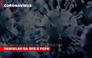 Coronavirus Prorrogados Os Pagamentos Das Parcelas Da Rfb E Pgfn Notícias E Artigos Contábeis - Contabilidade em Porto Seguro - BA | Macedo Contabilidade