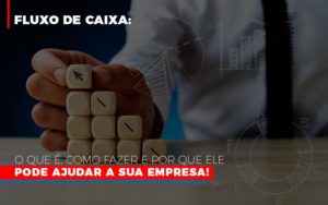 Fluxo De Caixa O Que E Como Fazer E Por Que Ele Pode Ajudar A Sua Empresa Contabilidade - Contabilidade em Porto Seguro - BA | Macedo Contabilidade