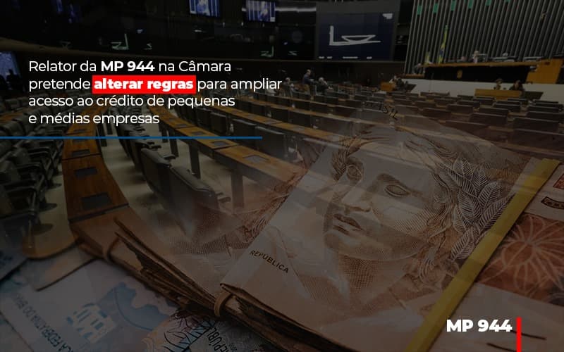 Relator Da Mp 944 Na Camara Pretende Alterar Regras Para Ampliar Acesso Ao Credito De Pequenas E Medias Empresas Notícias E Artigos Contábeis - Contabilidade em Porto Seguro - BA | Macedo Contabilidade