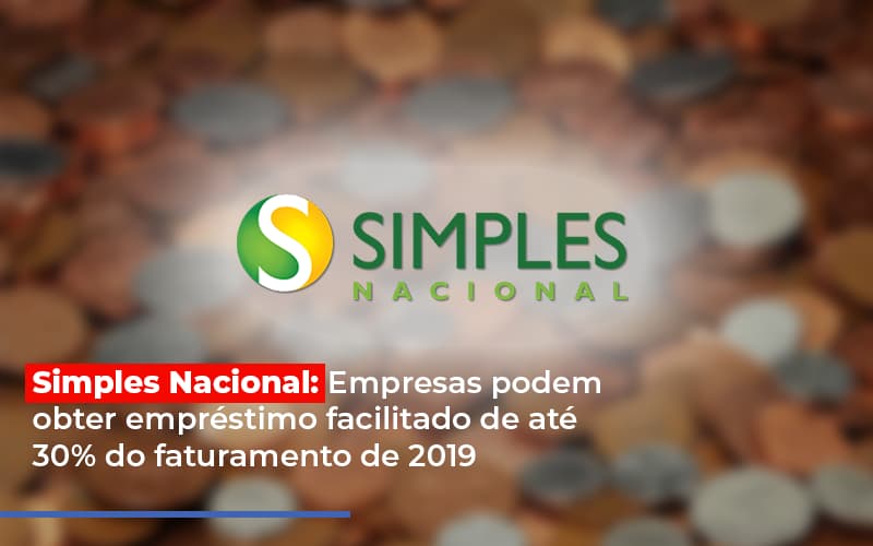 Simples Nacional Empresas Podem Obter Emprestimo Facilitado De Ate 30 Do Faturamento De 2019 Notícias E Artigos Contábeis - Contabilidade em Porto Seguro - BA | Macedo Contabilidade