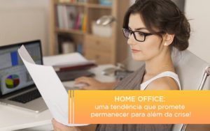 Home Office Uma Tendencia Que Promete Permanecer Para Alem Da Crise - Contabilidade em Porto Seguro - BA | Macedo Contabilidade