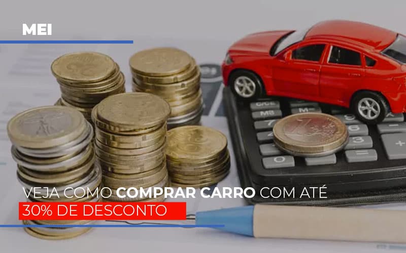 Mei Veja Como Comprar Carro Com Ate 30 De Desconto Notícias E Artigos Contábeis - Contabilidade em Porto Seguro - BA | Macedo Contabilidade