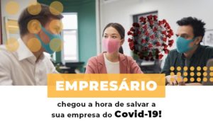 Empresario Chegou A Hora De Salvar A Sua Empresa Do Covid 19 - Contabilidade em Porto Seguro - BA | Macedo Contabilidade