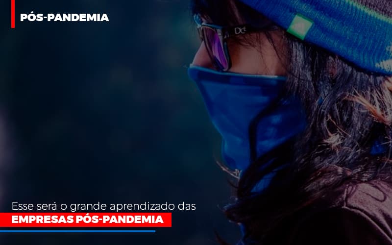 Esse Sera O Grande Aprendizado Das Empresas Pos Pandemia Notícias E Artigos Contábeis - Contabilidade em Porto Seguro - BA | Macedo Contabilidade