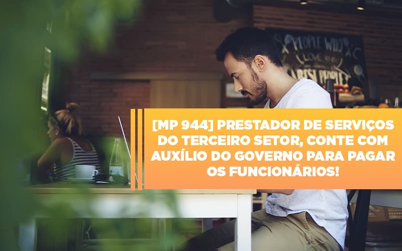 Mp 944 Cooperativas Prestadoras De Servicos Podem Contar Com O Governo - Contabilidade em Porto Seguro - BA | Macedo Contabilidade