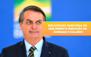 Bolsonaro Sanciona Mp Que Permite Reducao De Jornada E Salario - Contabilidade em Porto Seguro - BA | Macedo Contabilidade