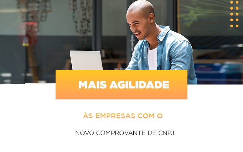 Mais Agilidade As Empresa Com O Novo Comprovante De Cnpj - Contabilidade em Porto Seguro - BA | Macedo Contabilidade