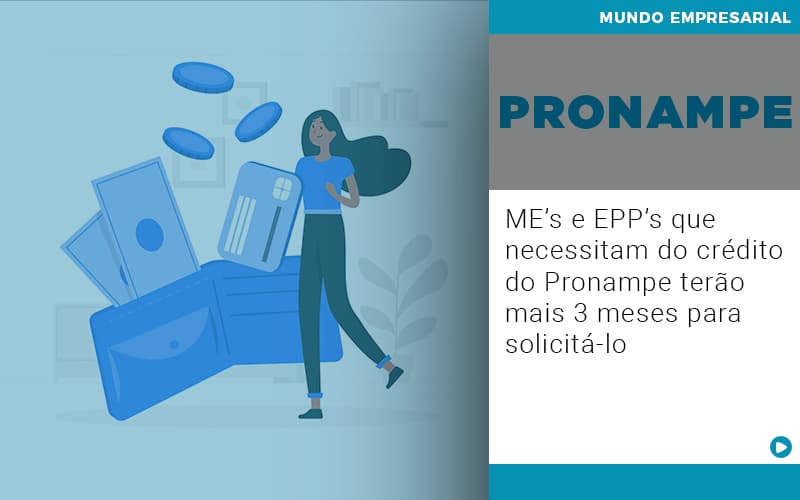 Me S E Epp S Que Necessitam Do Credito Pronampe Terao Mais 3 Meses Para Solicita Lo - Contabilidade em Porto Seguro - BA | Macedo Contabilidade