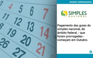 Pagamento Das Guias Do Simples Nacional, De âmbito Federal, Que Foram Prorrogadas Começam Em Outubro. Abrir Empresa Simples - Contabilidade em Porto Seguro - BA | Macedo Contabilidade