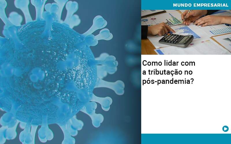 Como Lidar Com A Tributacao No Pos Pandemia - Contabilidade em Porto Seguro - BA | Macedo Contabilidade