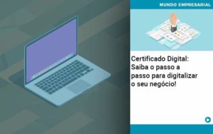 Certificado Digital: Saiba O Passo A Passo Para Digitalizar O Seu Negócio! - Contabilidade em Porto Seguro - BA | Macedo Contabilidade