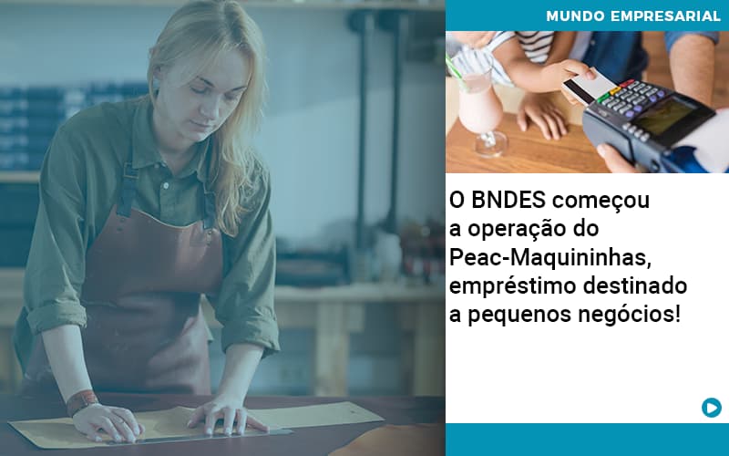 O Bndes Começou A Operação Do Peac Maquininhas, Empréstimo Destinado A Pequenos Negócios! - Contabilidade em Porto Seguro - BA | Macedo Contabilidade