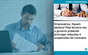 Empresarios Fiquem Atentos Pela Terceira Vez O Governo Pretende Prorrogar Reducoes E Suspensoes De Contratos - Contabilidade em Porto Seguro - BA | Macedo Contabilidade