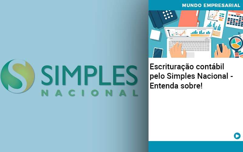 Escrituracao Contabil Pelo Simples Nacional Entenda Sobre Abrir Empresa Simples - Contabilidade em Porto Seguro - BA | Macedo Contabilidade