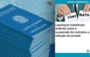 Legislacao Trabalhista Entenda Sobre A Suspensao De Contratos E Reducao De Jornada Abrir Empresa Simples - Contabilidade em Porto Seguro - BA | Macedo Contabilidade