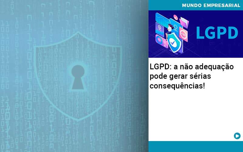 Lgpd A Nao Adequacao Pode Gerar Serias Consequencias Abrir Empresa Simples - Contabilidade em Porto Seguro - BA | Macedo Contabilidade