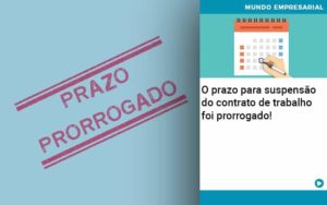 O Prazo Para Suspensao Do Contrato De Trabalho Foi Prorrogado Abrir Empresa Simples - Contabilidade em Porto Seguro - BA | Macedo Contabilidade