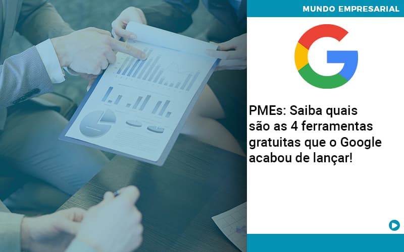 Pmes Saiba Quais Sao As 4 Ferramentas Gratuitas Que O Google Acabou De Lancar Abrir Empresa Simples - Contabilidade em Porto Seguro - BA | Macedo Contabilidade